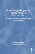 How Change Happens in Equine-Assisted Interventions: A Theory of Horses, Humans, and Psychotherapy