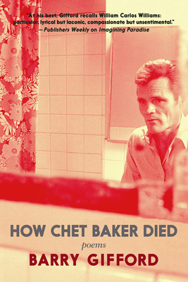How Chet Baker Died: Poems - Gifford, Barry