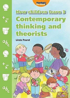 How Children Learn: Contemporary Thinking and Theorists - Pound, Linda