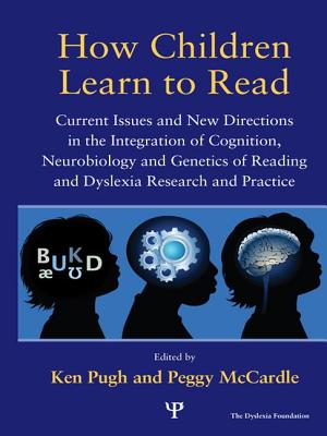 How Children Learn to Read: Current Issues and New Directions in the Integration of Cognition, Neurobiology and Genetics of Reading and Dyslexia Research and Practice - Pugh, Ken (Editor), and McCardle, Peggy (Editor)