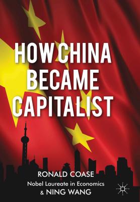 How China Became Capitalist - Coase, R., and Wang, N.