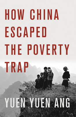 How China Escaped the Poverty Trap - Ang, Yuen Yuen