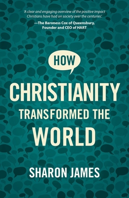 How Christianity Transformed the World - James, Sharon