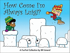 How Come I'm Always Luigi?: A Foxtrot Collection