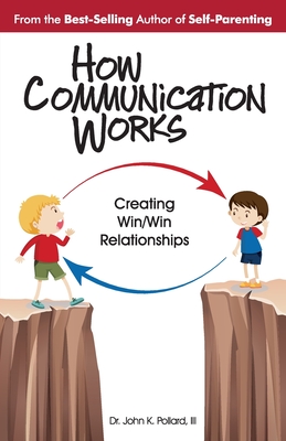 How Communication Works: Creating Win/Win Relationships - Pollard, John K