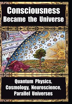 How Consciousness Became the Universe: Quantum Physics, Cosmology, Neuroscience, Parallel Universes - Penrose, Roger, and Carter, Brandon, and Chopra, Deepak