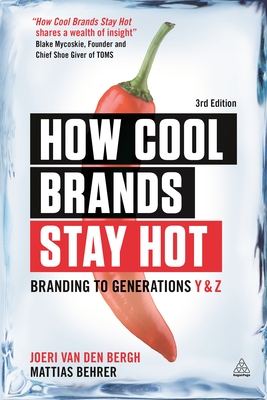 How Cool Brands Stay Hot: Branding to Generations Y and Z - Van Den Bergh, Joeri, and Behrer, Mattias