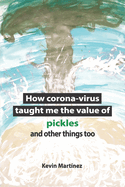 How corona-virus taught me the value of pickles and other things too.