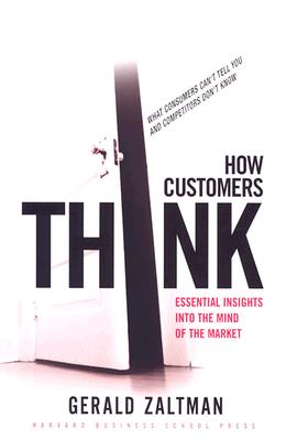 How Customers Think: Essential Insights Into the Mind of the Market - Zaltman, Gerald