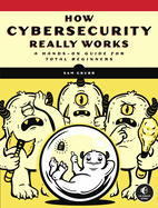 How Cybersecurity Really Works: A Hands-On Guide