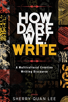 How Dare We! Write: A Multicultural Creative Writing Discourse - Lee, Sherry Quan (Editor)