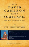 How David Cameron Saved Scotland: And May Yet Save Us All