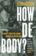 How de Body?: One Man's Terrifying Journey Through an African War
