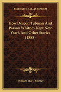 How Deacon Tubman and Parson Whitney Kept New Year's and Other Stories (1888)