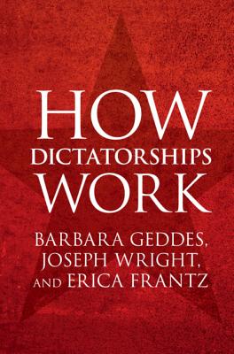 How Dictatorships Work: Power, Personalization, and Collapse - Geddes, Barbara, and Wright, Joseph, and Frantz, Erica