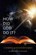 How Did God Do It?: A Symphony of Science and Scripture