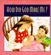 How Did God Make Me?: The Miracle of Birth - Jacobson, Lisa, Professor, and Jacobson, Matt, LT