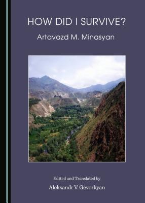 How Did I Survive? by Artavazd M. Minasyan - Gevorkyan, Aleksandr V (Editor)