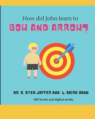 How did John learn to bow and arrow? - Jaffer, S Syed, Dr.