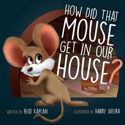How Did That Mouse Get In Our House - Robinson, Amanda (Editor), and Anderson, Clay (Editor)