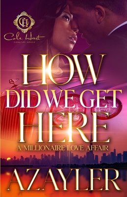 How Did We Get Here: A Millionaire Love Affair - A'Zayler