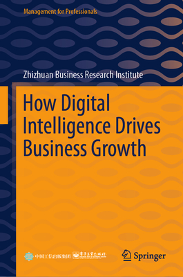 How Digital Intelligence Drives Business Growth - Zhizhuan Business Research Institute (Editor), and Na, Wu (Translated by), and Long, Yi (Translated by)