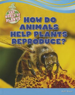 How Do Animals Help Plants Reproduce? - Owen, Ruth