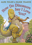 How do Dinosaurs Say I Love You?