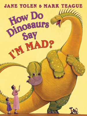 How Do Dinosaurs Say I'm Mad? - Yolen, Jane