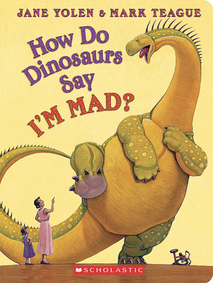 How Do Dinosaurs Say I'm Mad? - Yolen, Jane