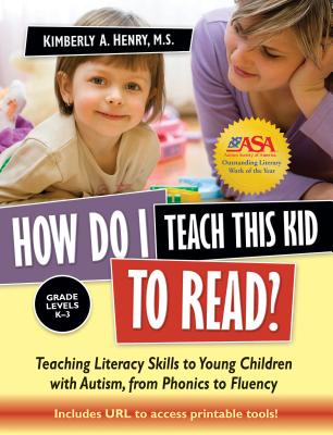 How Do I Teach This Kid to Read?: Teaching Literacy Skills to Young Children with Autism, from Phonics to Fluency - Henry, Kimberly A, M.D.