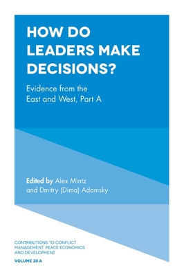 How Do Leaders Make Decisions?: Evidence from the East and West, Part a - Mintz, Alex (Editor), and Adamsky (Editor)