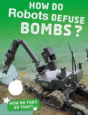 How Do Robots Defuse Bombs? - LaPierre, Yvette