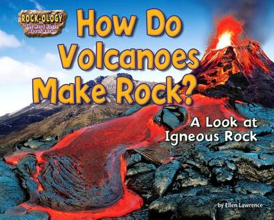 How Do Volcanoes Make Rock - Lawrence, Ellen