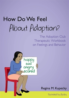 How Do We Feel About Adoption?: The Adoption Club Therapeutic Workbook on Feelings and Behavior - Kupecky, Regina M.