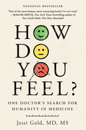 How Do You Feel?: One Doctor's Search for Humanity in Medicine