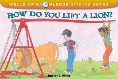 How Do You Lift a Lion? - Wells, Robert E