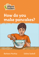 How do you make pancakes?: Level 4