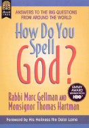 How Do You Spell God?: Answers to the Big Questions from Around the World - Gellman, Marc, Rabbi, and Hartman, Thomas, Monsignor, and Dalai Lama (Foreword by)