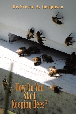 How Do You Start Keeping Bees? - Josephsen, Steven a, Dr.