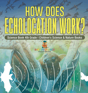 How Does Echolocation Work? Science Book 4th Grade Children's Science & Nature Books