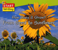 How Does it Grow?: From Seed to Sunflower