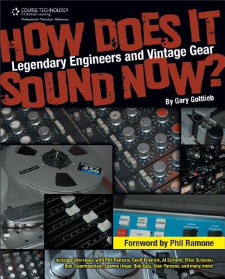 How Does It Sound Now? Legendary Engineers and Vintage Gear - Gottlieb, Gary, Dr.