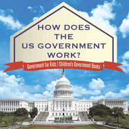 How Does The US Government Work? Government for Kids Children's Government Books