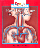 How Does Your Heart Work? - Curry, Don L, and Waddell, Jayne L, R.N. (Consultant editor), and Clidas, Jeanne (Consultant editor)