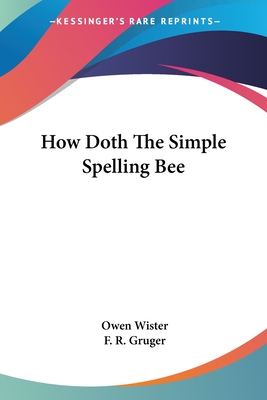 How Doth The Simple Spelling Bee - Wister, Owen