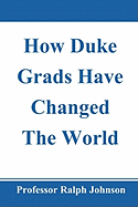 How Duke Grads Have Changed the World