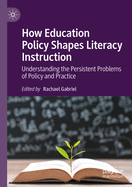 How Education Policy Shapes Literacy Instruction: Understanding the Persistent Problems of Policy and Practice