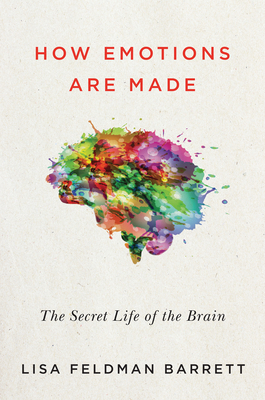How Emotions Are Made: The Secret Life of the Brain - Barrett, Lisa Feldman, Prof., PhD