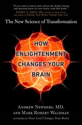 How Enlightenment Changes Your Brain: The New Science of Transformation - Newberg, Andrew, Dr., and Waldman, Mark Robert